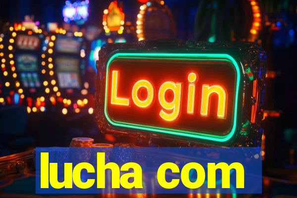 lucha com